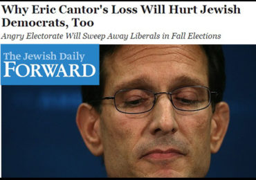 Jewish Media Awash in Speculation: Did Eric Cantor Lose because he is a Jew?