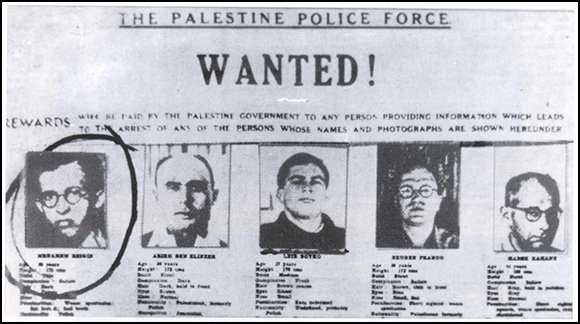 Wanted Poster of the British Palestine Police Force offering rewards for the capture of Zionist Igrun terrorists: Menachem Bergin (circled, later a Prime Minster of Israel), Arieh Ben Eliezer, Leib Boykjo, Reuben Franco and Marek Kahane.