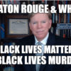 David Duke Exposes Black Lives Matter Terror in Baton Rouge & Why We Must Vote for Trump!