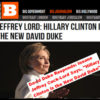 David Duke Responds: Insane Jeffrey Cuck-Lord Says, “Hillary Clinton is the New David Duke”