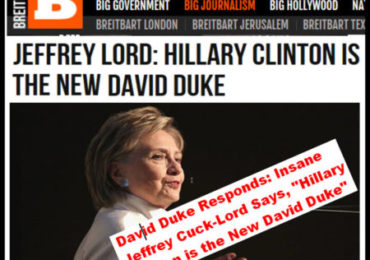 David Duke Responds: Insane Jeffrey Cuck-Lord Says, “Hillary Clinton is the New David Duke”