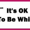 It’s OK to Be White Campaign Sweeping the Nation!