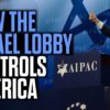 How the Israel Lobby Controls America