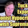 Tucker Carlson Exposes the Ultimate Racist Hypocrisy of the Zionist Elite Establishment!  – New Video