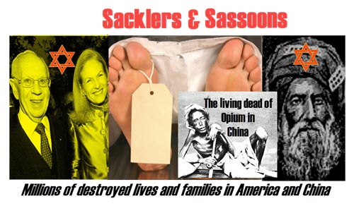 The millions of American & worldwide deaths from drug addiction caused by Jewish oligarchs like the Sassoons & Sacklers!
