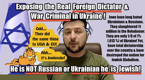 The Real War Crimes and Foreign Dictatorship Destroying Ukraine is NOT RUSSIAN…It’s Jewish!