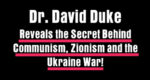Dr David Duke Reveals the Secret Behind Communism, Zionism and the Ukraine War!
