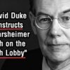 Dr Duke (Solo) Deconstructs Prof. John Mearsheimer Speech on What he Calls the “Israeli Lobby”