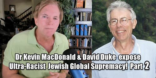 Dr Kevin MacDonald & David Duke: Part 2 – Completely Exposing Global Jewish Racism, Supremacy and Hypocrisy!
