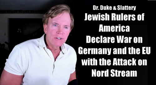 Dr Duke & Dr Slattery Jewish Tyrants over America Declare War on Germany & the EU with Attack on Nord Stream!