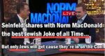 Seinfeld Shares Best Jew Joke of all time with Norm MacDonald – Which only the Jew Hive Mind Understands