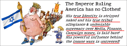 Jewish Supremacy! Like the Story of King’s New Clothes…Overwhelming Jewish Power in Gov, Media & Finance Stands Naked & Rules over The USA!