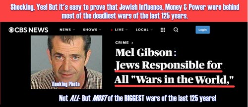 Mel Gibson is Right. Jews are Behind Most Wars! The Ukraine War is the latest in an ongoing Century of Wars for Jewish Global Supremacy! Only Russia & China stand in their way