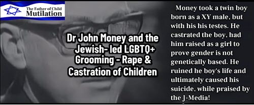 Dr. Duke Exposes the Jewish Pedophile Who Castrated a little Boy, Tried to Turn Him Into a Girl – Sexually Molested Him and His Twin Brother and Caused their Death! His Evil Experiment Proved that Transgenderism Destroys Their Lives! 
