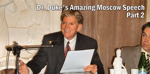 Part 2 of Dr. Duke’s Historic Speech in Moscow “From the Abyss” & Why the Jewish Elite are enraged with Hate for Trump!